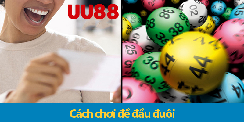 Lô đề đầu đuôi: Tìm hiểu quy tắc chơi và cách đặt cược chắc thắng tại UU88